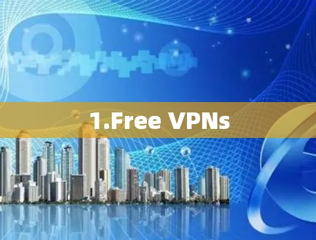 1.Free VPNs