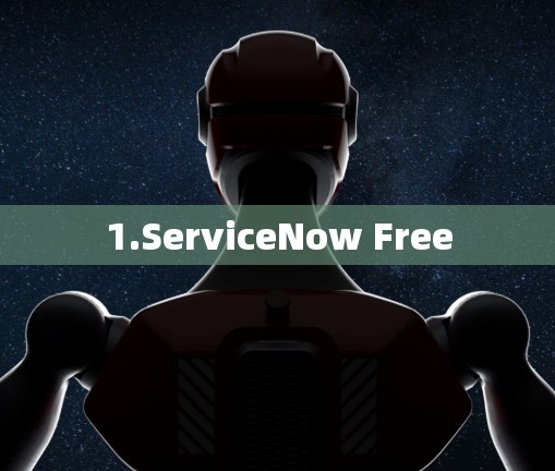 1.ServiceNow Free
